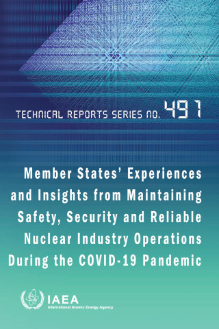 Cover image: Member States’ Experiences and Insights from Maintaining Safety, Security and Reliable Nuclear Industry Operations During the Covid-19 Pandemic 9789201210234