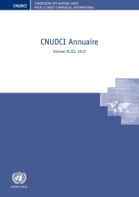 Cover image: Commission des Nations Unies pour le droit commercial international (CNUDCI) Annuaire 2012 9789210046367