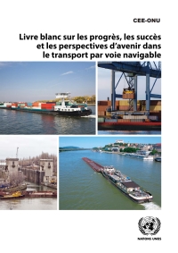 Cover image: Livre blanc sur les progrès, les succès et les perspectives d’avenir dans le transport par voie navigable 9789210047838