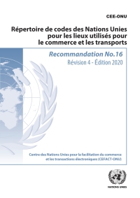 Omslagafbeelding: Recommandation no 16: Répertoire de codes des Nations Unies pour les lieux utilisés pour le commerce et les transports 9789210052818