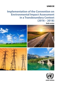 Imagen de portada: Implementation of the Convention on Environmental Impact Assessment in a Transboundary Context (2016–2018): Sixth Review 9789210057585