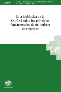 Omslagafbeelding: Guía legislativa de la CNUDMI sobre los principios fundamentales de un registro de empresas 9789210479271