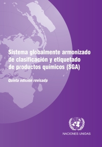 Cover image: Sistema Globalmente Armonizado de Clasificación y Etiquetado de Productos Químicos (SGA): Quinta Edición Revisada 5th edition 9789213160152