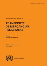 Imagen de portada: Recomendaciones relativas al transporte de mercancías peligrosas: Manual de pruebas y criterios - Quinta edicíon revisada, Enmienda 2 5th edition 9789213390481
