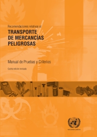 Cover image: Recomendaciones Relativas al Transporte de Mercancías Peligrosas: Manual de Pruebas y Criterios - Quinta edición revisada 5th edition 9789213390443