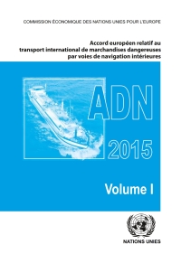 Cover image: Accord européen relatif au transport international des marchandises dangereuses par voies de navigation intérieures (ADN) 2015, y compris le Règlement annexé 9789212391366