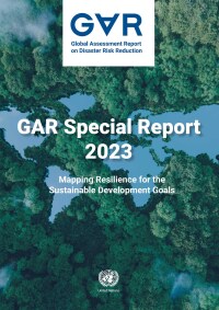 Cover image: Global Assessment Report on Disaster Risk Reduction 2023: Mapping Resilience for the Sustainable Development Goals 9789213000762