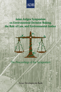 صورة الغلاف: Asian Judges Symposium on Environmental Decision Making, the Rule of Law, and Environmental Justice 1st edition 9789290924326