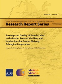 Omslagafbeelding: Earnings and Quality of Female Labor in the Border Areas of Viet Nam and Implications for Greater Mekong Subregion Cooperation 1st edition 9789290924357