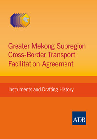 Cover image: Greater Mekong Subregion Cross-Border Transport Facilitation Agreement 1st edition 9789290923428