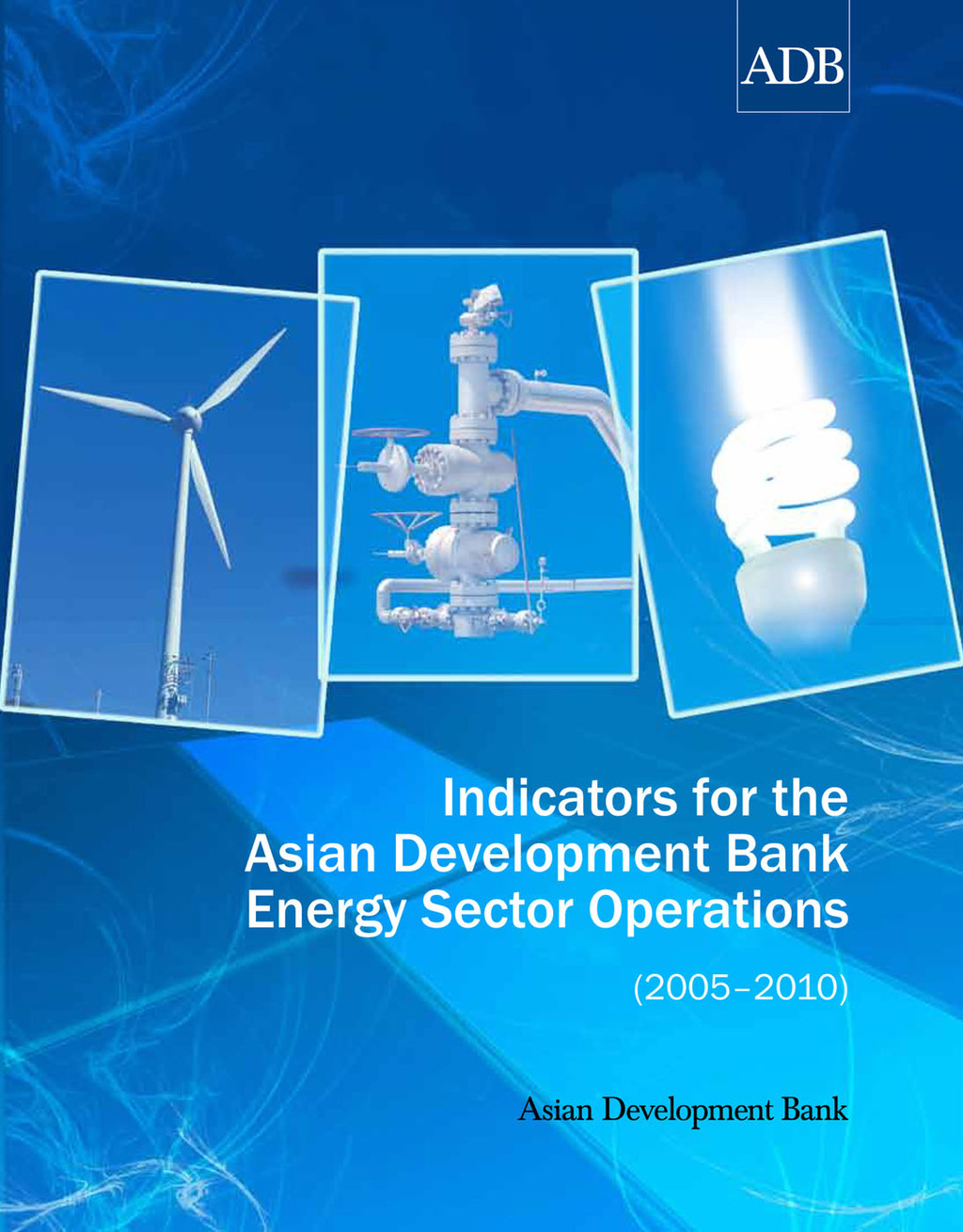 Indicators for the Asian Development Bank Energy Sector Operations (2005–2010) 1st Edition