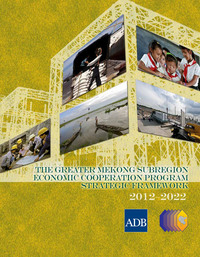 Omslagafbeelding: The Greater Mekong Subregion Economic Cooperation Program Strategic Framework (2012–2022) 1st edition 9789292574499