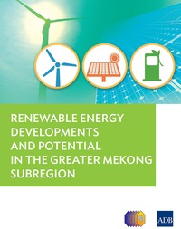 表紙画像: Renewable Energy Developments and Potential for the Greater Mekong Subregion 9789292548315