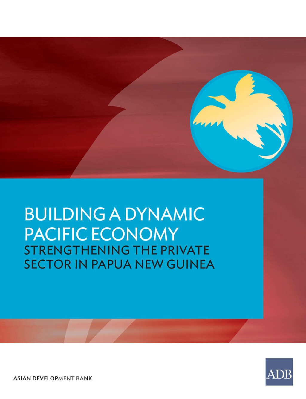 Building a Dynamic Pacific Economy Strengthening the Private Sector in Papua New Guinea