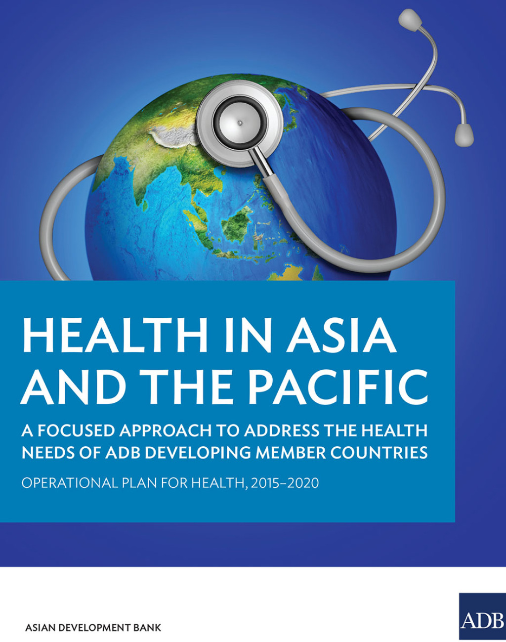 Health in Asia and the Pacific A Focused Approach to Address the Health Needs of ADB Developing Member Countries
