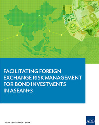 Cover image: Facilitating Foreign Exchange Risk Management for Bond Investments in ASEAN+3 9789292570569