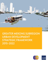 Imagen de portada: Greater Mekong Subregion Urban Development Strategic Framework 2015-2022 9789292570750