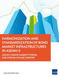 Cover image: Harmonization and Standardization of Bond Market Infrastructures in ASEAN 3 9789292570811