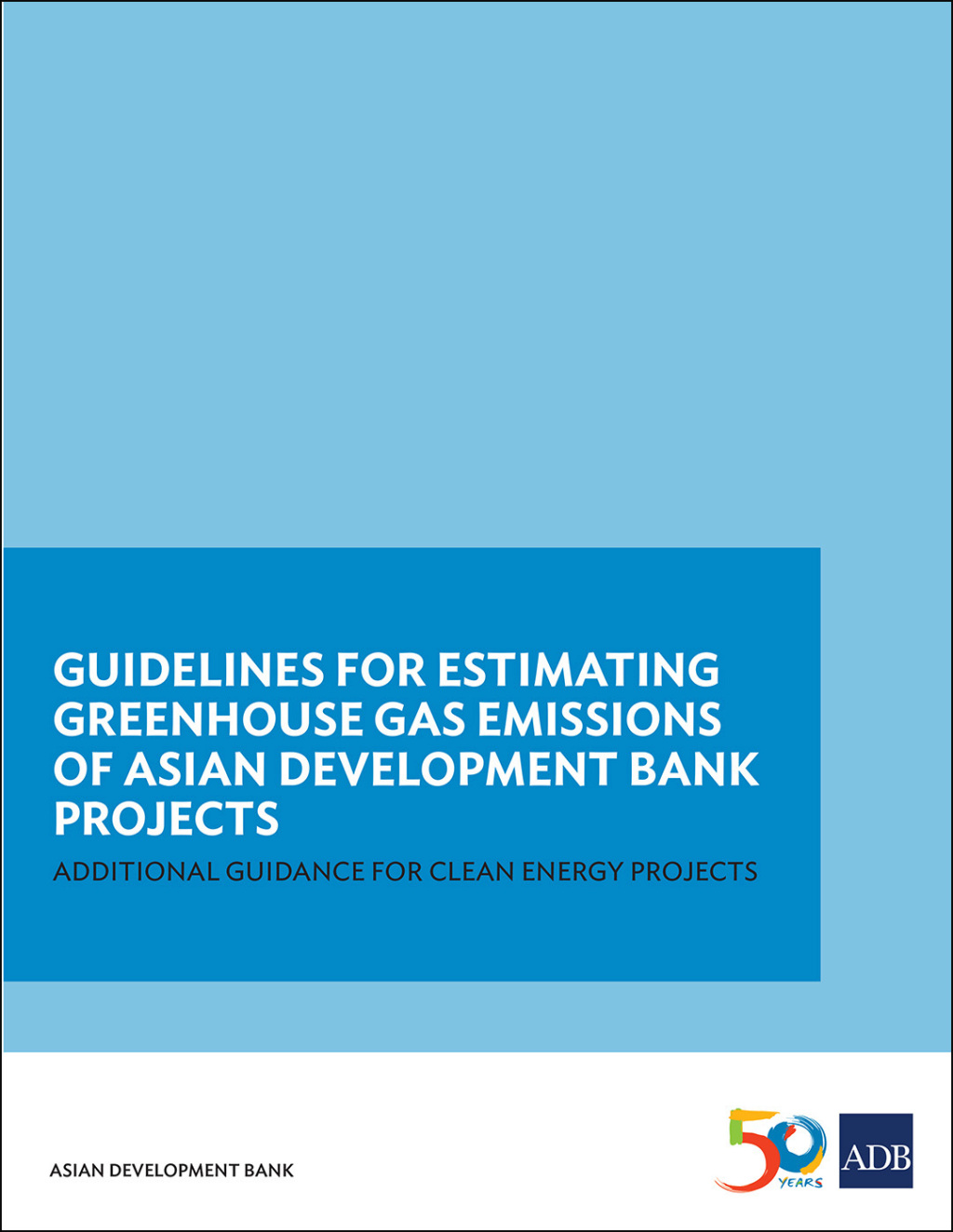 Guidelines for Estimating Greenhouse Gas Emissions of ADB Projects Additional Guidance for Clean Energy Projects