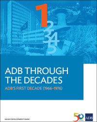 Omslagafbeelding: ADB Through the Decades: ADB’s First Decade (1966-1976) 9789292579135