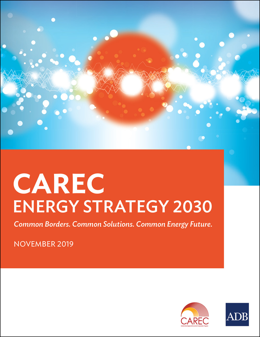 CAREC Energy Strategy 2030 Common Borders. Common Solutions. Common Energy Future.
