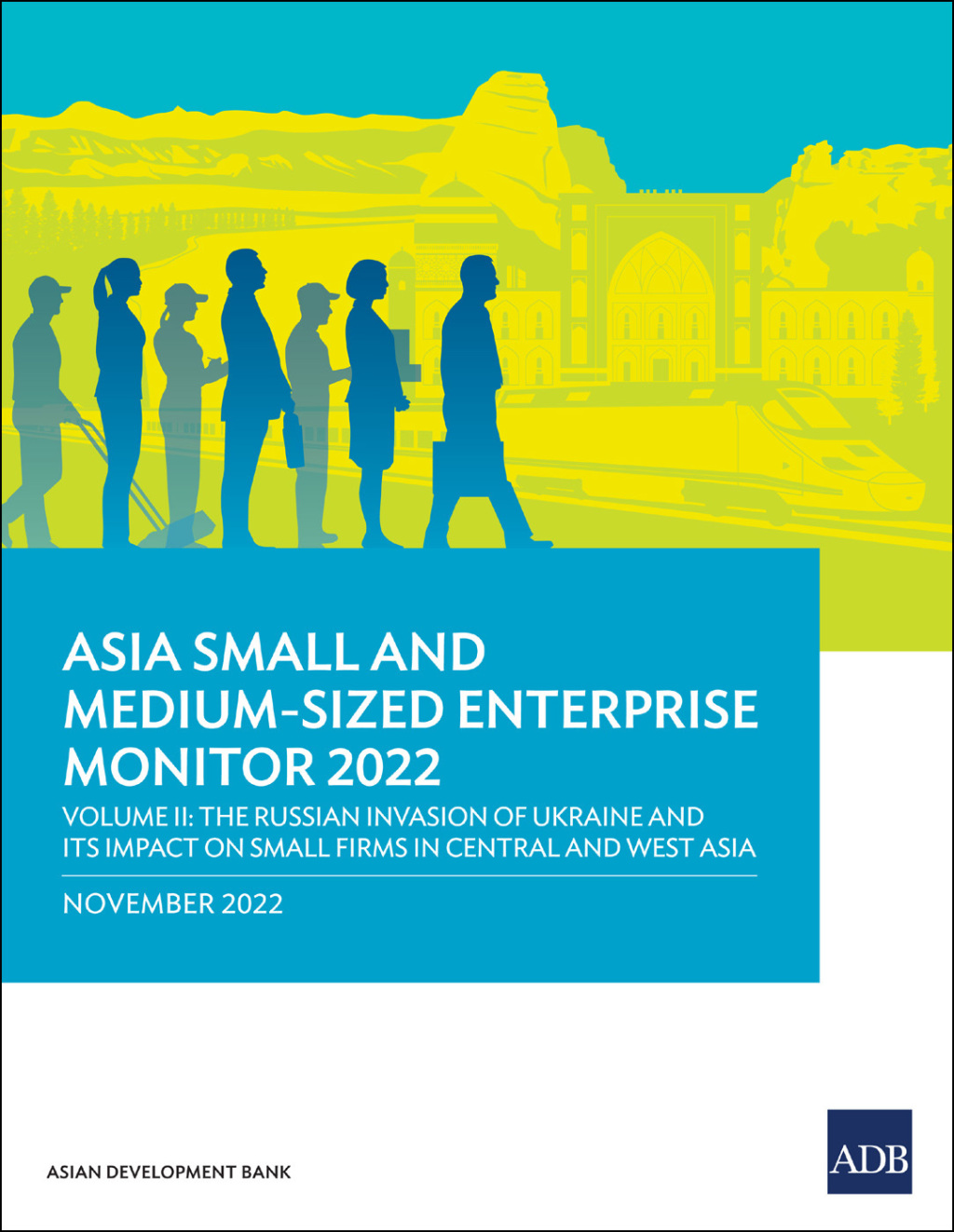 Asia Small and Medium-Sized Enterprise Monitor 2022 Volume II—The Russian Invasion of Ukraine and Its Impact on Small Firms in Central and West Asia