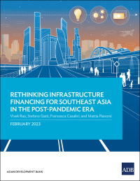 Cover image: Rethinking Infrastructure Financing for Southeast Asia in the Post-Pandemic Era 9789292700256
