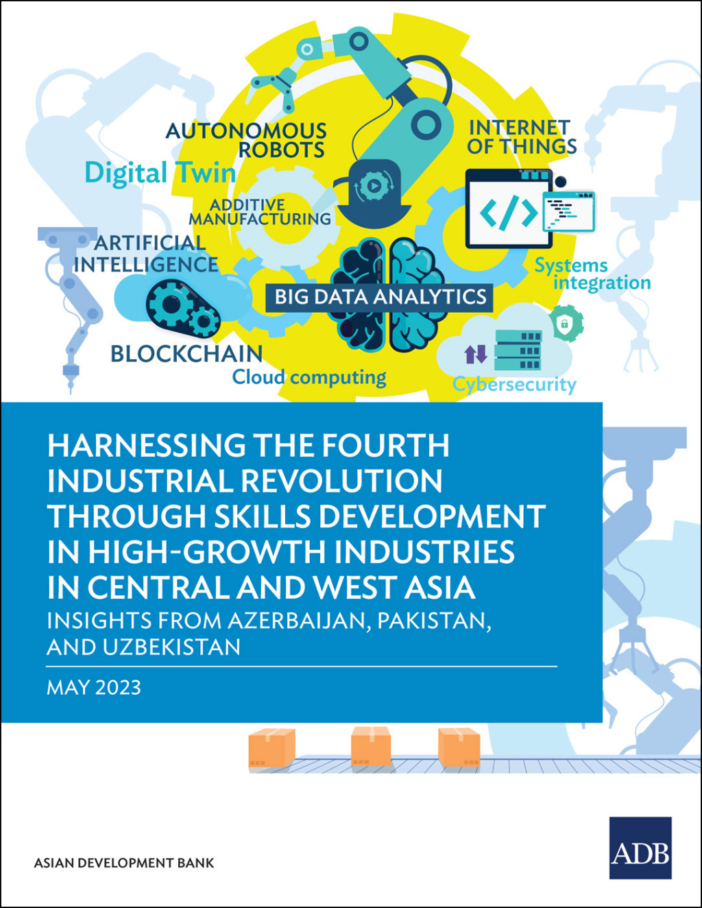 Harnessing the Fourth Industrial Revolution through Skills Development in High-Growth Industries in Central and West Asia Insights  from Azerbaijan, Pakistan, and Uzbekistan