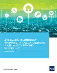صورة الغلاف: Leveraging Technology for Property Tax Management in Asia and the Pacific–Guidance Note 9789292706296