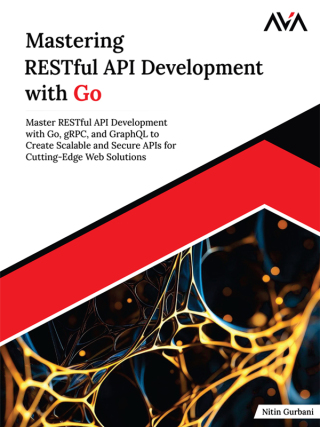 Cover image: Mastering RESTful API Development with Go 1st edition 9789348107398