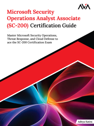 Cover image: Microsoft Security Operations Analyst Associate (SC-200) Certification Guide 1st edition 9789349888449