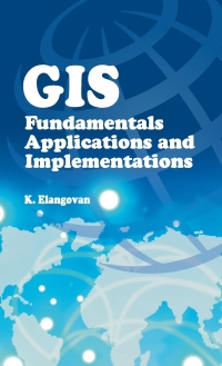 Cover image: GIS: Fundamentals,Applications and Implementations 9788189422165