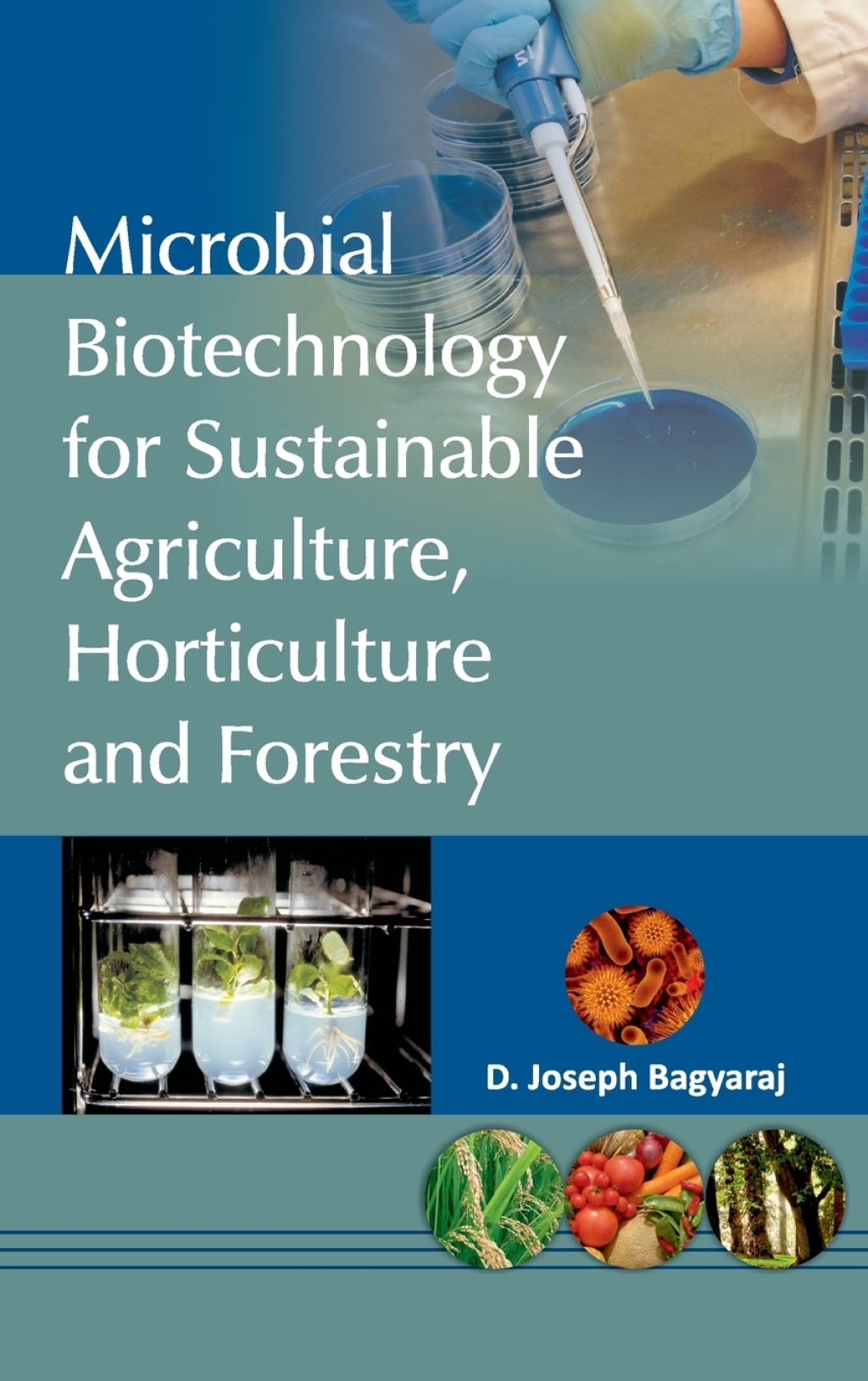 Microbial Biotechnology for Sustainable Agriculture,Horticulture and Forestry
