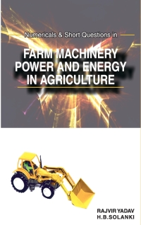 Cover image: Numericals and Short Questions in Farm Machinery,Power and Energy in Agriculture 9788190723718