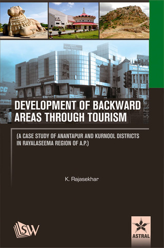 Cover image: Development of Backward Areas Through Tourism A Case Study of Anantapur and Kurnool Districts In Rayalaseema Region of A.P 9789351306795