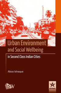 Cover image: Urban Environment and Social Wellbeing in Second Class Indian Cities 9789351302858