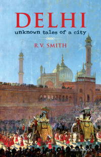 Cover image: Delhi:Unknown Tales of a City 9789351941255
