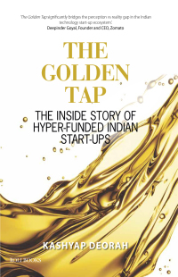 Cover image: The Golden Tap - The Inside Story of Hyper-Funded Indian Start-Ups 9789351941668