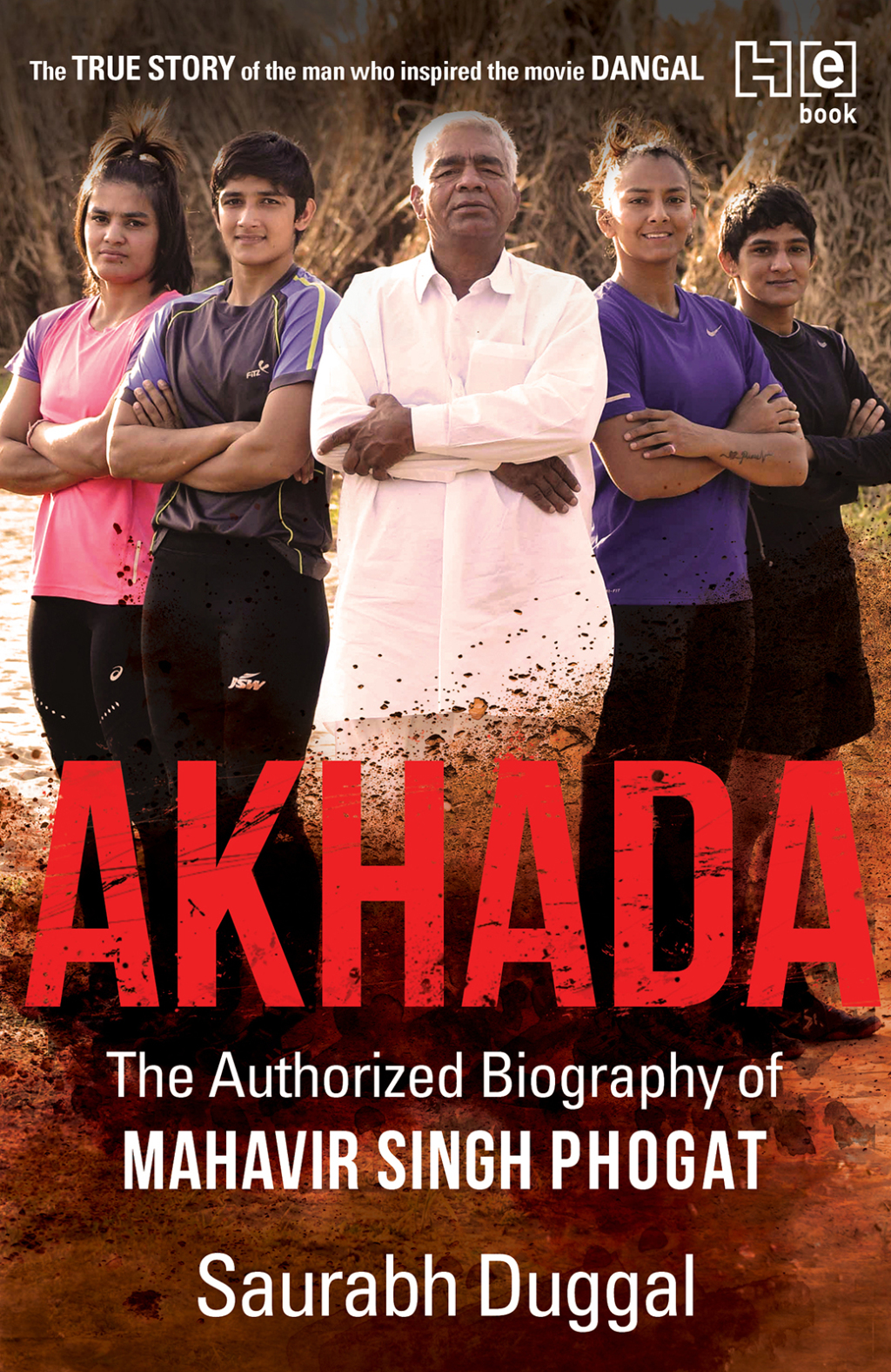 Akhada The Authorized Biography of Mahavir Singh Phogat