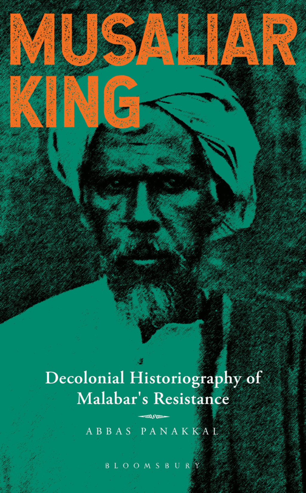Musaliar King Decolonial Historiography of Malabar’s Resistance 1st Edition