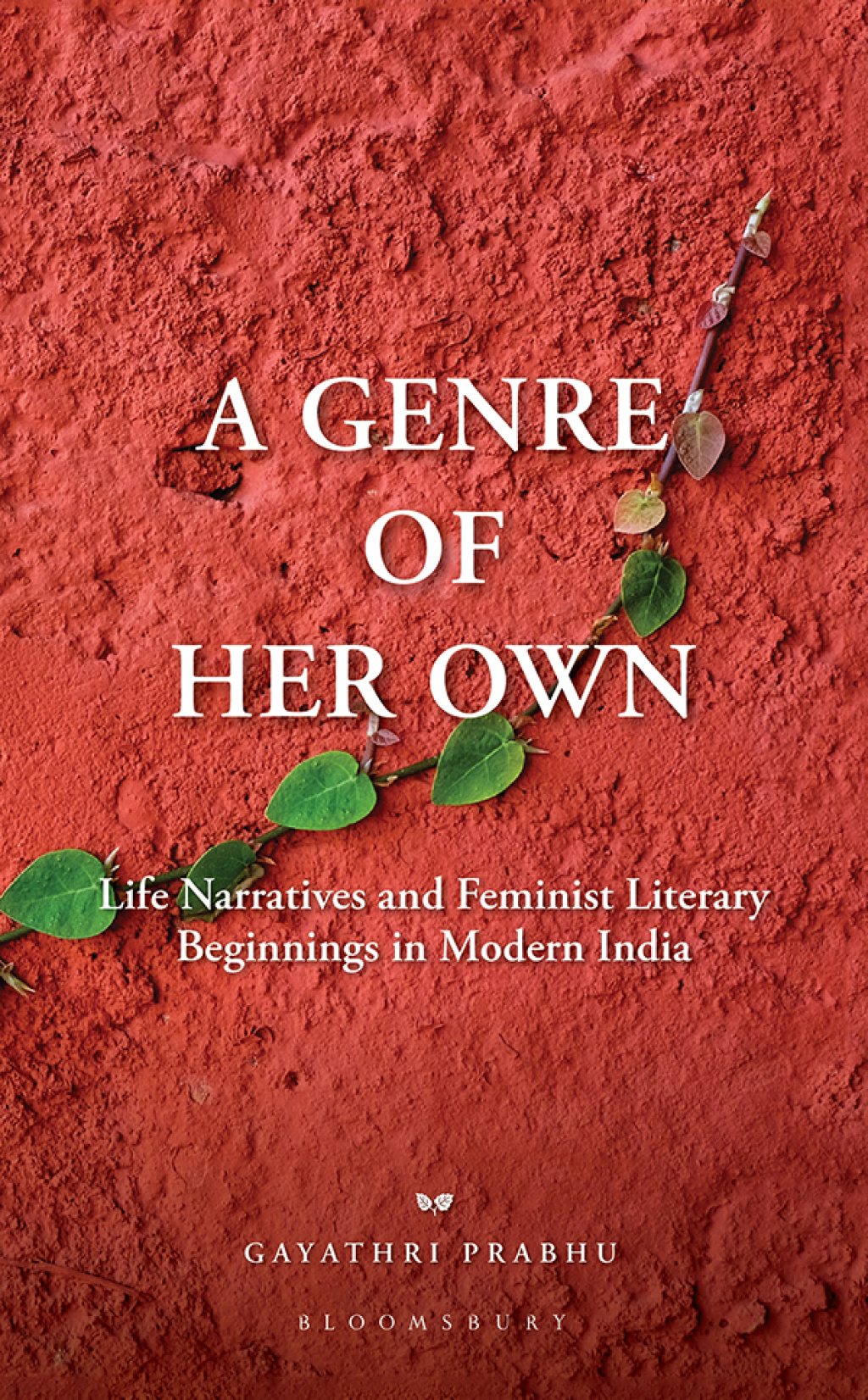 A Genre of Her Own Life Narratives and Feminist Literary Beginnings in Modern India 1st Edition