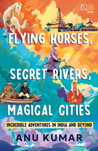 Cover image: Flying Horses, Secret Rivers, Magical Cities 9789357315975