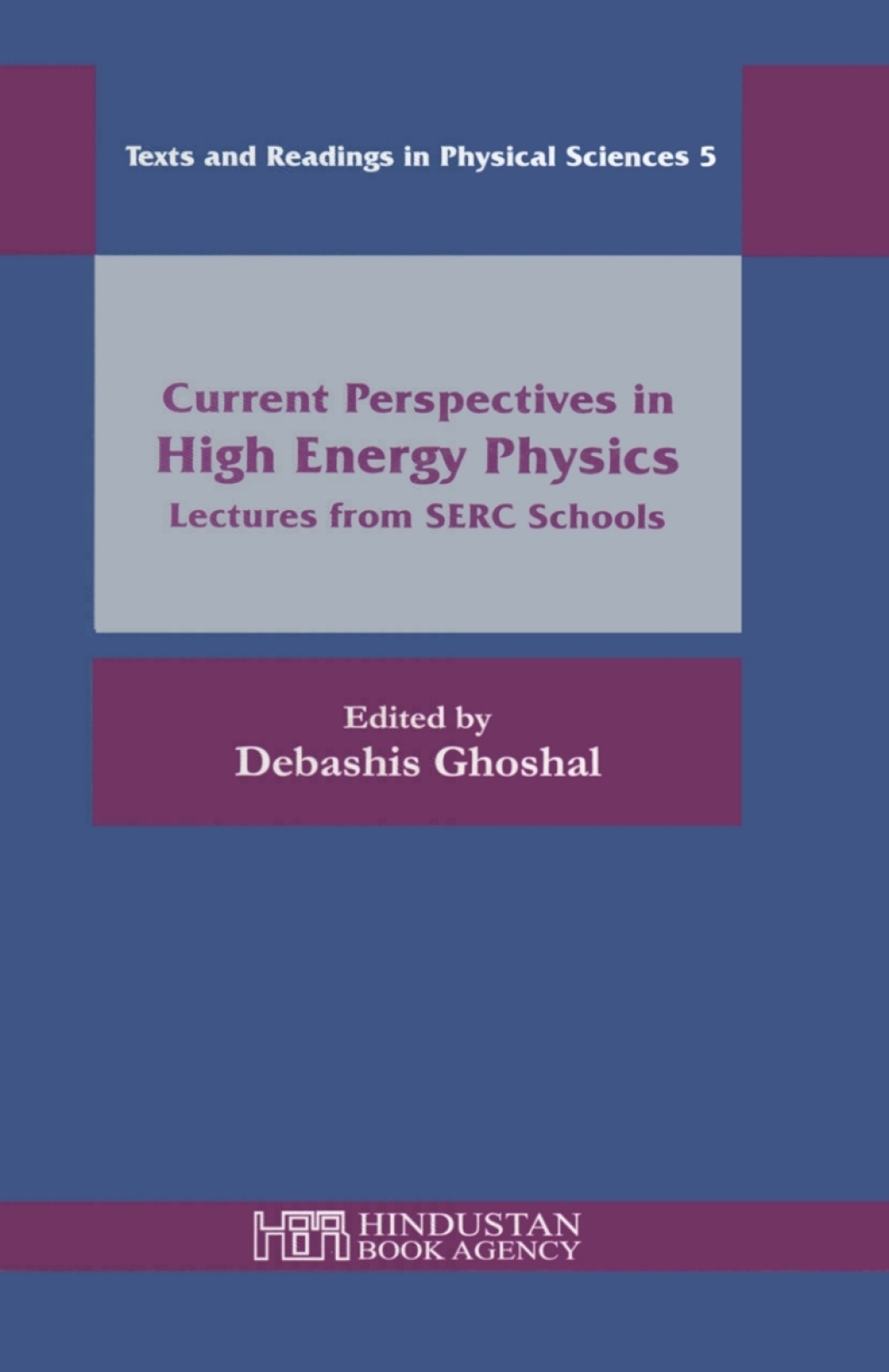 Current Perspectives in High Energy Physics Lectures from SERC Schools 1st Edition