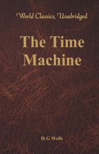 صورة الغلاف: The Time Machine (World Classics, Unabridged) 1st edition 9789386019608