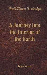 Imagen de portada: A Journey into the Interior of the Earth (World Classics, Unabridged) 1st edition 9789386101037