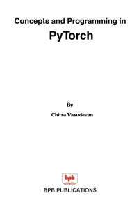 Cover image: Concepts and Programming in PyTorch 1st edition 9789387284296
