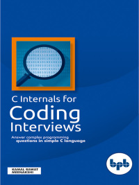 Cover image: C Internals for Coding interviews: Answer complex programming questions in simple C language 1st edition 9789388176545