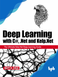 Omslagafbeelding: Deep Learning with C#, .Net and Kelp.Net 1st edition 9789388511018