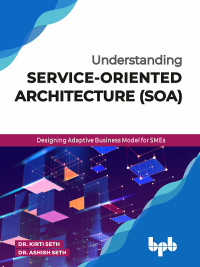 Omslagafbeelding: Understanding Service-Oriented Architecture (SOA): Designing Adaptive Business Model for SMEs 1st edition 9789388511872