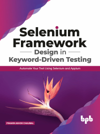 Cover image: Selenium Framework Design in Keyword-Driven Testing: Automate Your Test Using Selenium and Appium 1st edition 9789389328202